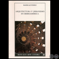 ARQUITECTURA Y URBANISMO EN IBEROAMÉRICA - Autor: RAMÓN GUTIÉRREZ - Año 2005